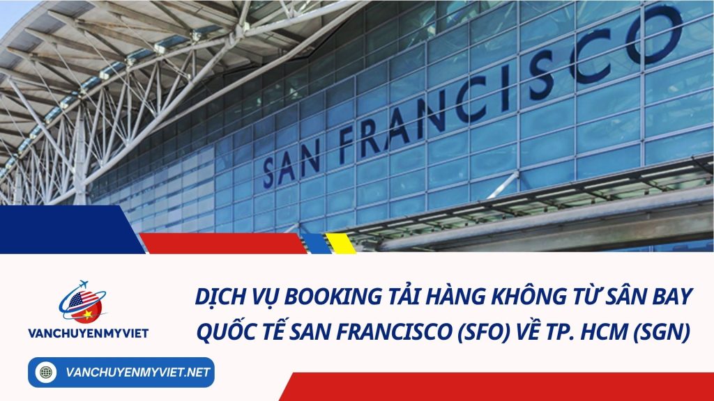 Dịch Vụ Booking Tải Hàng Không Từ Sân Bay Quốc Tế San Francisco (SFO) Về TP. HCM (SGN)