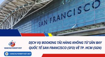 Dịch vụ Booking Tải Hàng Không từ Sân Bay Quốc Tế San Francisco (SFO) về TP. HCM (SGN)