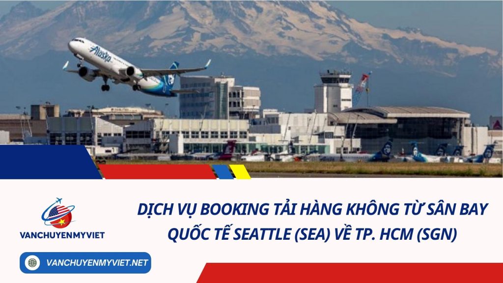 Dịch vụ booking tải hàng không từ sân bay quốc tế Seattle (SEA) về TP. HCM (SGN)