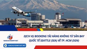 Dịch vụ booking tải hàng không từ sân bay quốc tế Seattle (SEA) về TP. HCM (SGN)