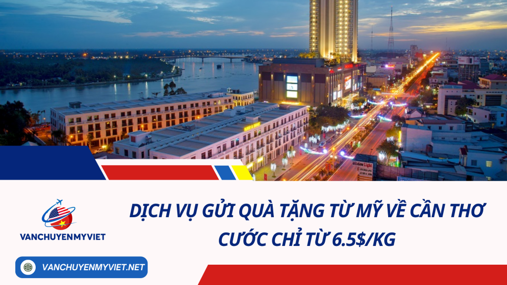 Dịch Vụ Gửi Quà Tặng Từ Mỹ Về Cần Thơ - Cước chỉ từ 6.5$/kg