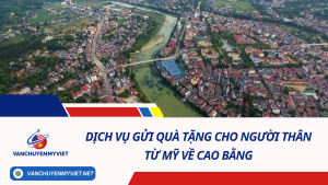 Dịch Vụ Gửi Quà Tặng Cho Người Thân Từ Mỹ Về Cao Bằng - Cước chỉ từ 6.5$/kg