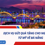 Dịch Vụ Gửi Quà Tặng Cho Người Thân Từ Mỹ Về Đà Nẵng - Cước chỉ từ 6.5$/kg