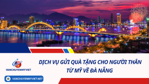 Dịch Vụ Gửi Quà Tặng Cho Người Thân Từ Mỹ Về Đà Nẵng - Cước chỉ từ 6.5$/kg