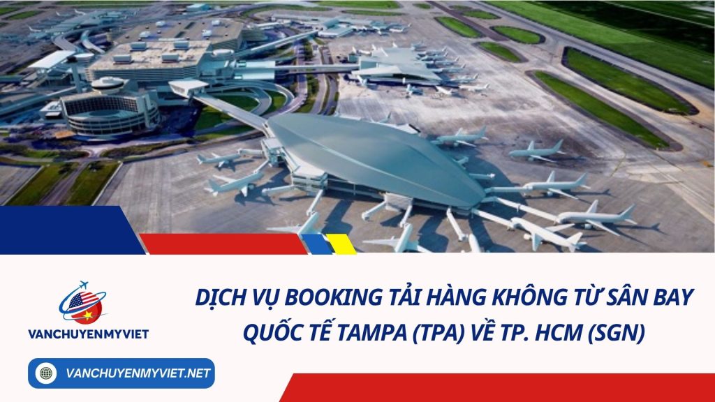 Dịch Vụ Booking Tải Hàng Không Từ Sân Bay Quốc Tế Tampa (TPA) Về TP. HCM (SGN)