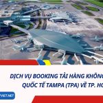 Dịch Vụ Booking Tải Hàng Không Từ Sân Bay Quốc Tế Tampa (TPA) Về TP. HCM (SGN)
