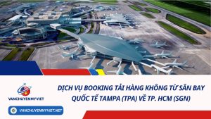 Dịch Vụ Booking Tải Hàng Không Từ Sân Bay Quốc Tế Tampa (TPA) Về TP. HCM (SGN)