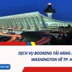 Dịch Vụ Booking Tải Hàng Không Từ Washington Về TP. HCM