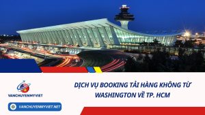 Dịch Vụ Booking Tải Hàng Không Từ Washington Về TP. HCM