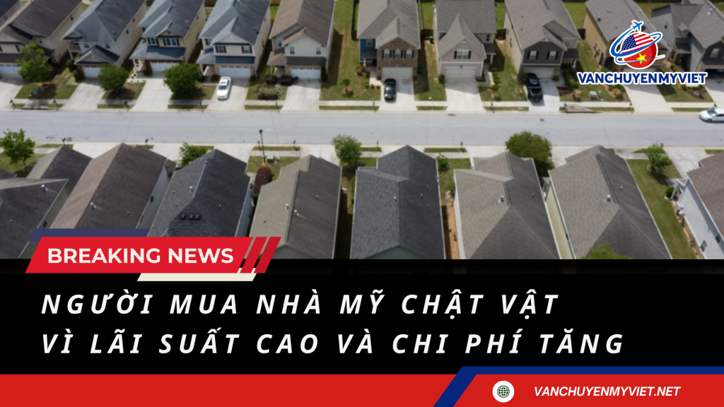 Người Mua Nhà Mỹ Chật Vật Vì Lãi Suất Cao Và Chi Phí Tăng