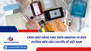 Cảnh Báo Hàng Fake Trên Amazon Và Ảnh Hưởng Đến Vận Chuyển Về Việt Nam