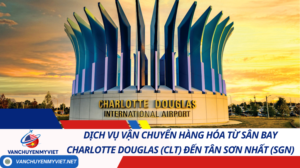 Dịch Vụ Vận Chuyển Hàng Hóa Từ Sân Bay Charlotte Douglas (CLT) Đến Tân Sơn Nhất (SGN)