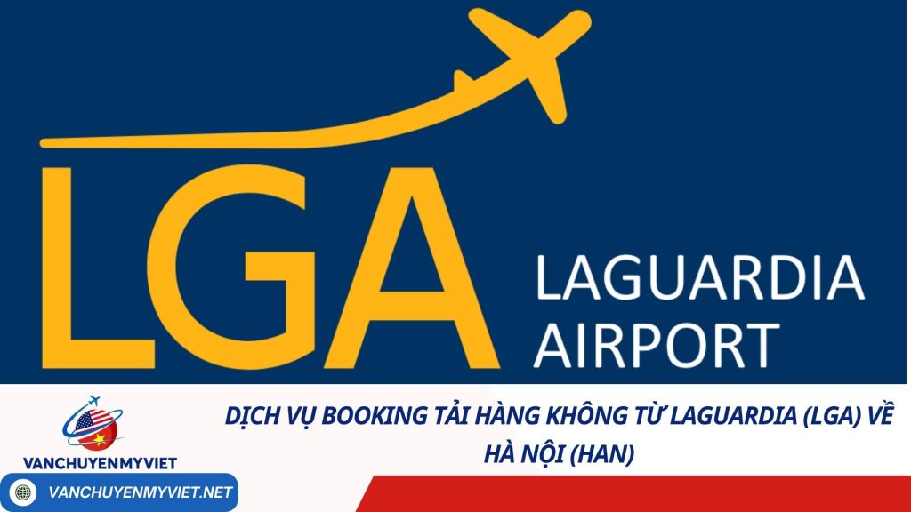 Dịch vụ Booking Tải Hàng Không từ LaGuardia (LGA) về Hà Nội (HAN)