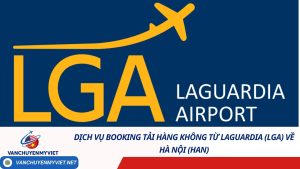 Dịch vụ Booking Tải Hàng Không từ LaGuardia (LGA) về Hà Nội (HAN)