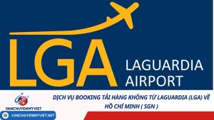 Dịch vụ Booking Tải Hàng Không từ LaGuardia (LGA) về hồ chí minh ( sgn )
