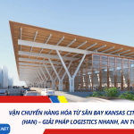 Vận Chuyển Hàng Hóa Từ Sân Bay Kansas City (MCI) Về Hà Nội (HAN) – Giải Pháp Logistics Nhanh, An Toàn, Giá Tốt