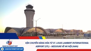 Vận Chuyển Hàng Hóa Từ St. Louis Lambert International Airport (STL) – Missouri Về Hà Nội (HAN) – Giải Pháp Logistics Nhanh, An Toàn, Giá Tốt