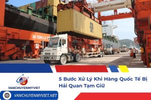 Hàng quốc tế bị hải quan tạm giữ phải làm sao? Cùng tìm hiểu 5 bước xử lý hiệu quả, nguyên nhân thường gặp và những lưu ý giúp hàng hóa nhanh chóng được thông quan.