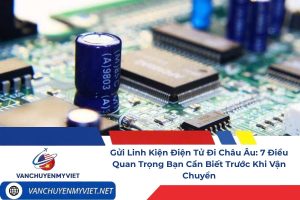 Gửi linh kiện điện tử đi Châu Âu bằng dịch vụ vận chuyển quốc tế